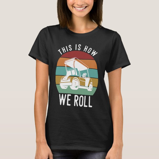 Camiseta This is How We Roll Golf Cart  Golfers Player (Frente)