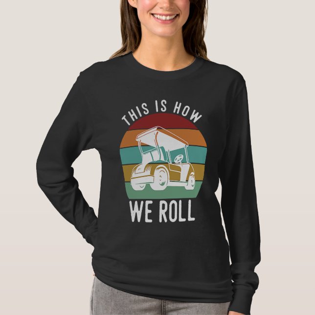 Camiseta This is How We Roll Golf Cart  Golfers Player (Frente)