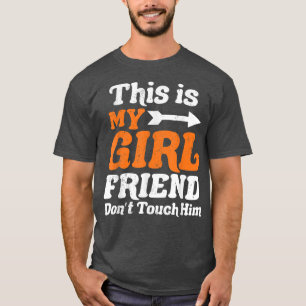 Camiseta This is My Girlfriend Dont Touch Him For Lovers Le