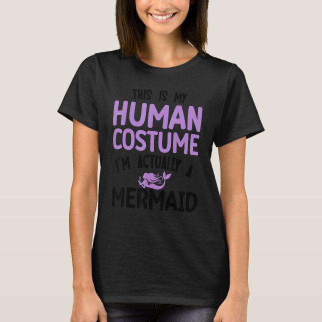 Camiseta This is my human costume I'm actually a mermaid (Frente)