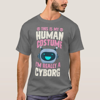 Camiseta This Is My Human Costume I'm Really A Cyborg Hallo