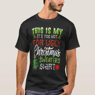 Camiseta This Is My It's Too Hot For Ugly Christmas Sweater