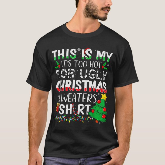 Camiseta This Is My It's Too Hot For Ugly Christmas Sweater (Frente)
