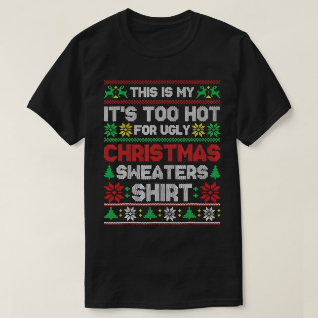 Camiseta This Is My It's Too Hot For Ugly Christmas Sweater (Frente do Design)