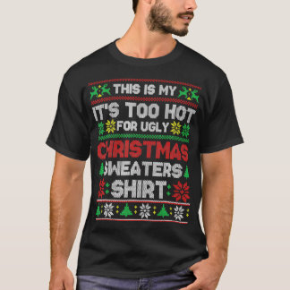Camiseta This Is My It's Too Hot For Ugly Christmas Sweater