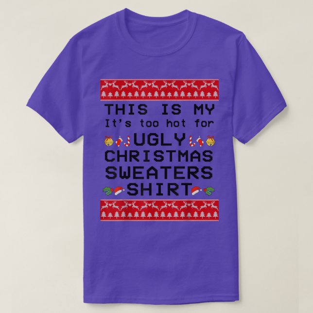 Camiseta This Is My It's Too Hot For Ugly Christmas Sweater (Frente do Design)