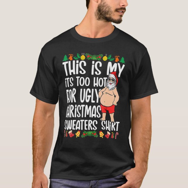 Camiseta This Is My It's Too Hot For Ugly Christmas Sweater (Frente)