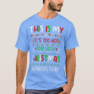Camiseta This Is My It's Too Hot For Ugly Christmas Sweater