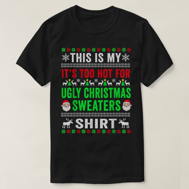 Camiseta This Is My It's Too Hot For Ugly Christmas Sweater (Frente do Design)