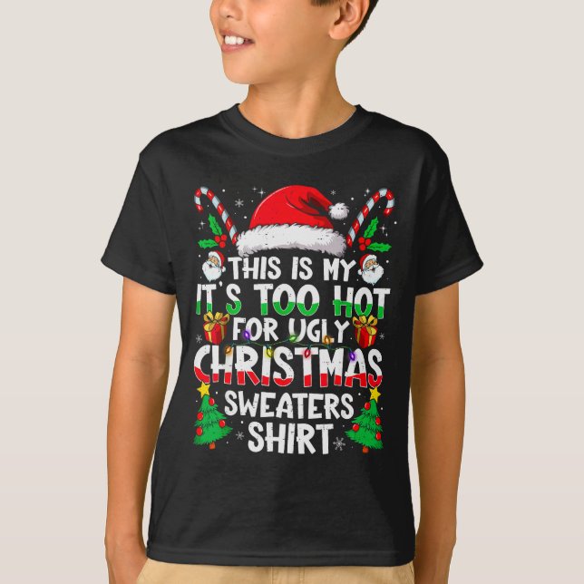 Camiseta This Is My It's Too Hot For Ugly Christmas Sweater (Frente)