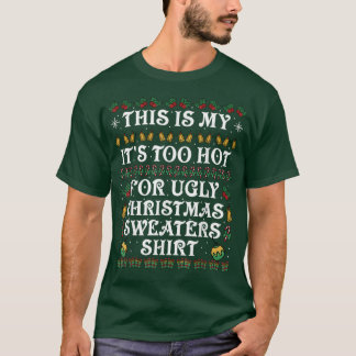 Camiseta This Is My It's Too Hot For Ugly Christmas Sweater