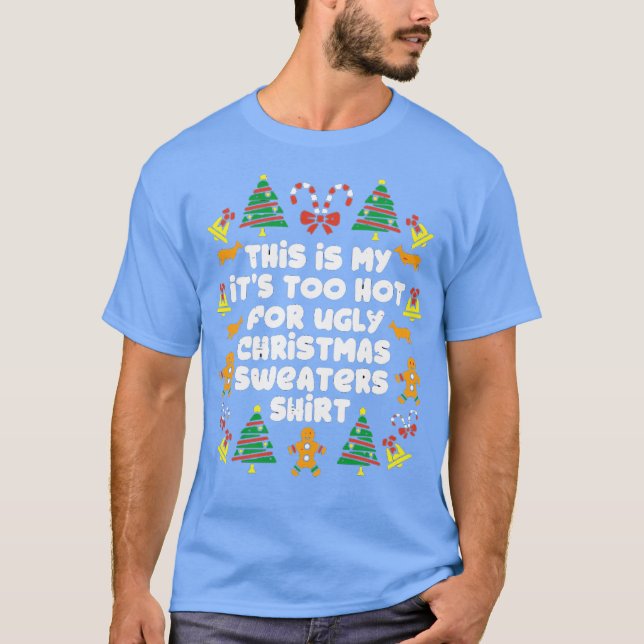 Camiseta This Is My Its Too Hot For Ugly Christmas Sweaters (Frente)