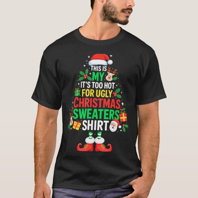 Camiseta This Is My Its Too Hot For Ugly Christmas Sweaters (Frente)