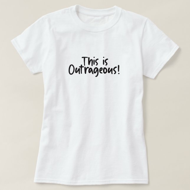 Camiseta This Is Outrageous Funny  (Frente do Design)