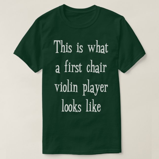 Camiseta This Is What First Chair Violin Player Looks Like (Frente do Design)