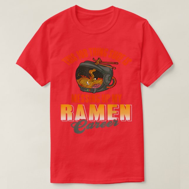 Camiseta This job thing sure is messing up my ramen career  (Frente do Design)
