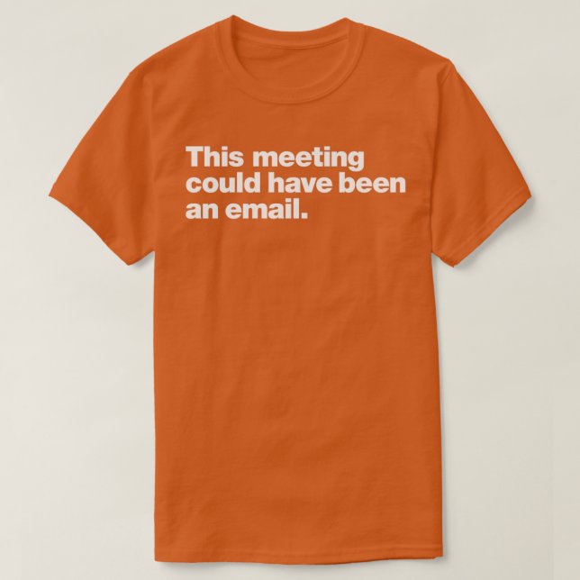 Camiseta This meeting could have been an email (Frente do Design)