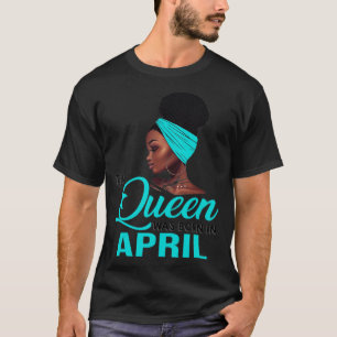 Camiseta This Queen Was Born In April Birthday for Black Wo
