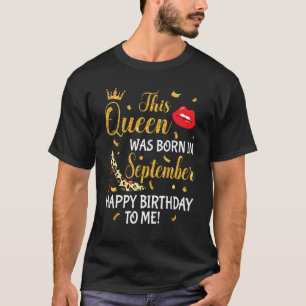 Camiseta This Queen Was Born In September Happy Birthday Na