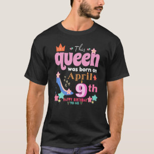 Camiseta This Queen Was Born On April 9th Happy Birthday To
