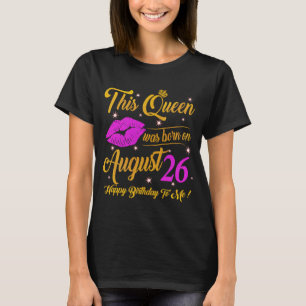 Camiseta This Queen Was Born On August 26 Birthday High He