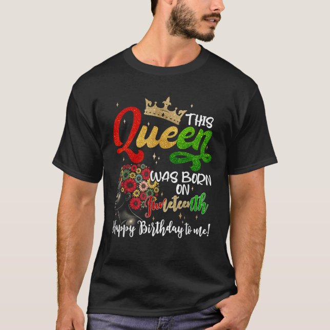 Camiseta This Queen Was Born On Juneteenth Happy Birthday T (Frente)
