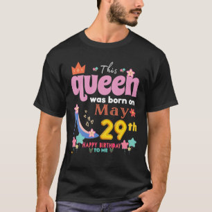 Camiseta This Queen Was Born On May 29Th, Happy Birthday To
