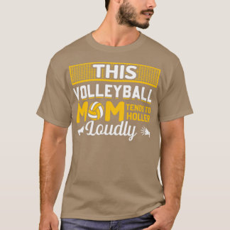 Camiseta This Volleyball Mom Tends to Holler Loudly