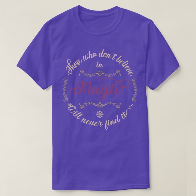 Camiseta Those Who Donx27t Believe In Magic Will Never Find (Frente do Design)