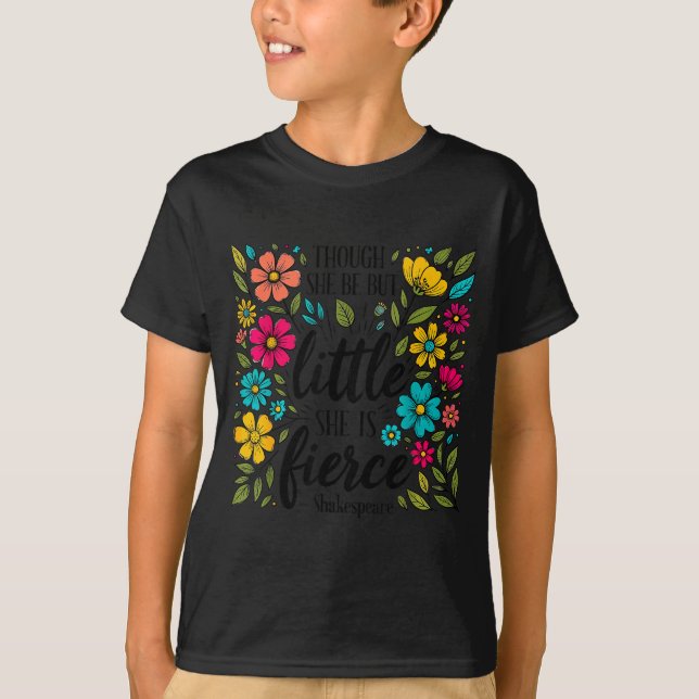 Camiseta Though She Be But Little She Is Fierce Quote Flora (Frente)