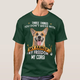 Camiseta Three Things You Don't Mess With Corgi Dog Lovers 