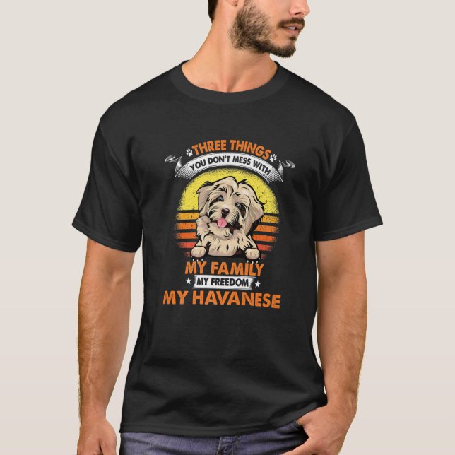 Camiseta Three Things You Don't Mess With Havanese Funny Do (Frente)