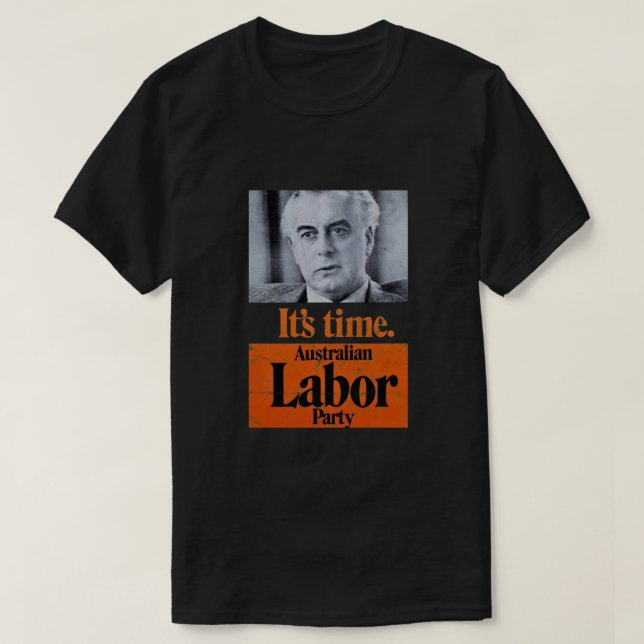 Camiseta Ti&amp;39;s Time Gough Whitlam (design angustiado) (Frente do Design)