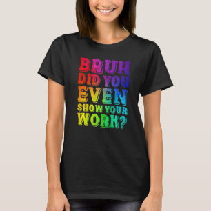 Camiseta Tie Dye Bruh Você Até Mostrou Seu Trabalho De Tea 