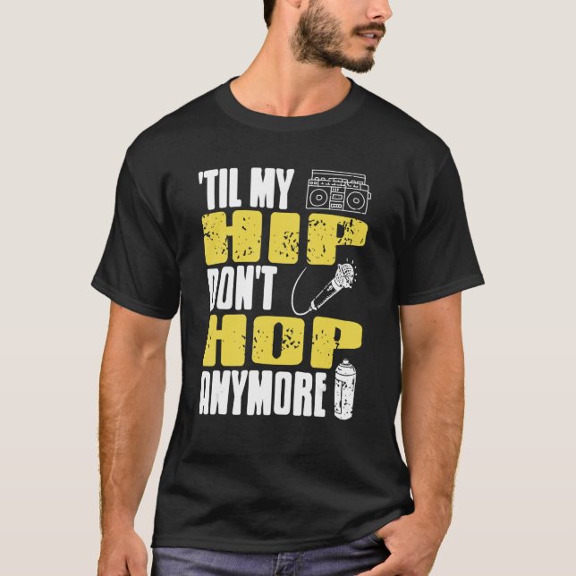 Camiseta Til My HIP Don't Hop Anymore Awesome Retro HIPHOP  (Frente)