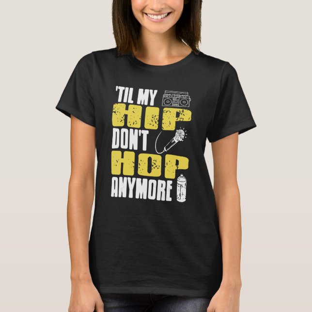 Camiseta Til My HIP Don't Hop Anymore Awesome Retro HIPHOP  (Frente)