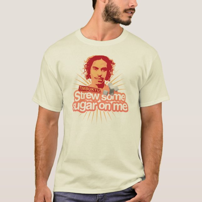 Camiseta Timbuktu Strew algum açúcar em mim (Frente)