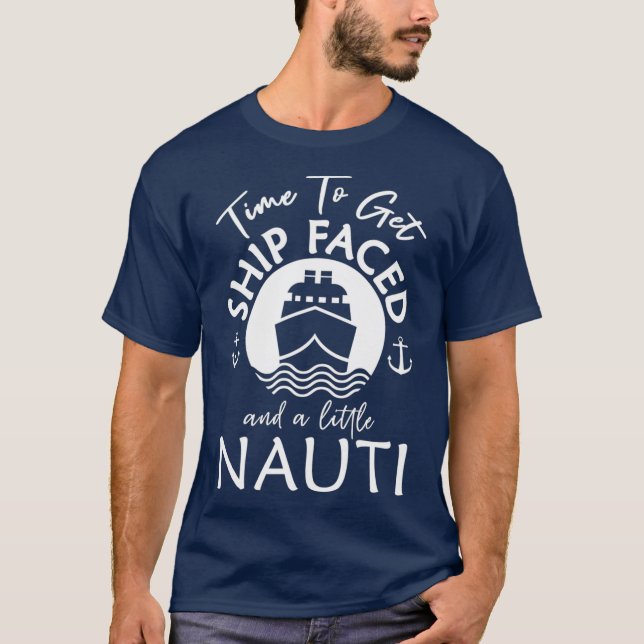 Camiseta Time To Get Ship Faced and a Little Nauti  Ship (Frente)