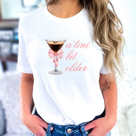 Camiseta "Tini Bit Older Espresso Martini Coquette Birthday
