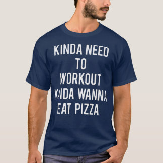 Camiseta Tipo, precisa trabalhar, meio que quer comer pizza