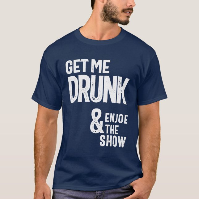 Camiseta Tire-Me Bebado E Aproveite O Show (Frente)