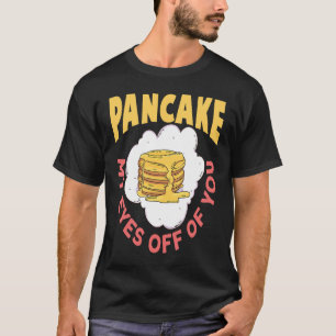 Camiseta Tire Meus Olhos De Seu Pancake Do Café Da Manhã