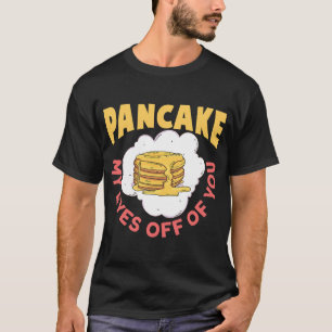 Camiseta Tire Meus Olhos De Seu Pancake Do Café Da Manhã