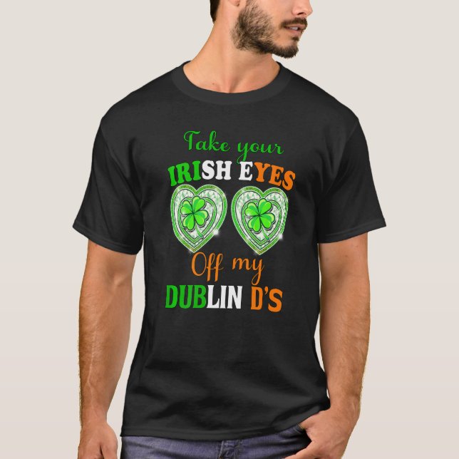 Camiseta Tire Seus Olhos Irlandeses Do Meu Dublin Ds St Pat (Frente)