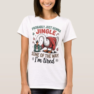 Camiseta Tired Goose Jingle Some Of The Way Funny Christmas