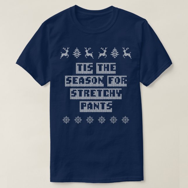 Camiseta Tis the Season for Stretchy Pants Christmas Party  (Frente do Design)