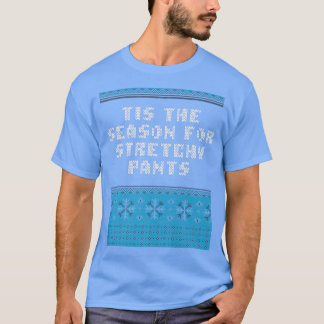 Camiseta Tis the Season for Stretchy Pants Christmas Party