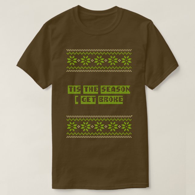 Camiseta Tis the Season I Get Broke Christmas Shopaholic Xm (Frente do Design)