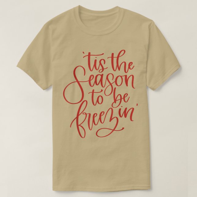 Camiseta Tis The Season To Be Freezin Funny Christmas1510  (Frente do Design)