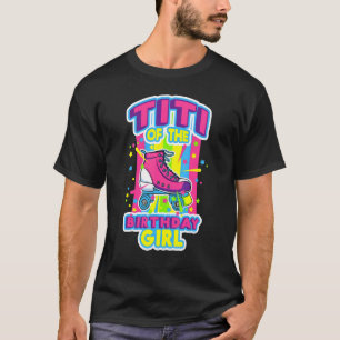 Camiseta Titi Of Birthday Girl Roller Skates Bday Skati